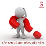 Cách ship hàng tiết kiệm như thế nào?