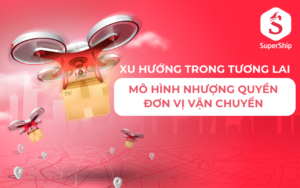 Xu hướng của mô hình nhượng quyền đơn vị vận chuyển trong tương lai