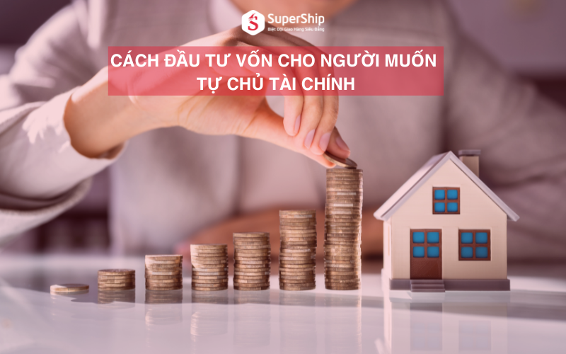 cách đầu tư vốn cho người muốn tự chủ tài chính