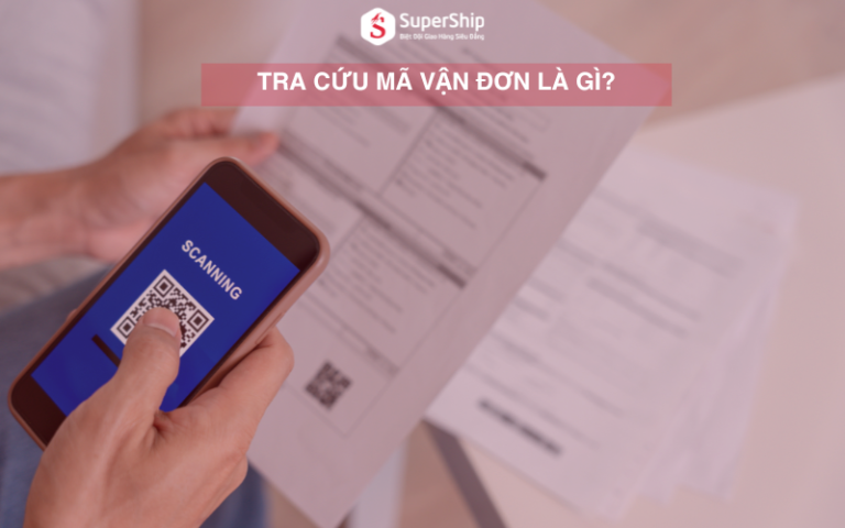 Tra cứu vận đơn và cách theo dõi đơn hàng vô cùng đơn giản - SuperShip