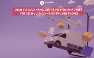 dịch vụ giao hàng giá rẻ khác với dịch vụ giao hàng truyền thống như thế nào