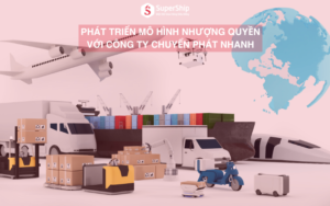phát triển mô hình nhượng quyền với công ty chuyển phát nhanh
