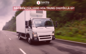 Đặc điểm của hàng hóa trung chuyển là gì