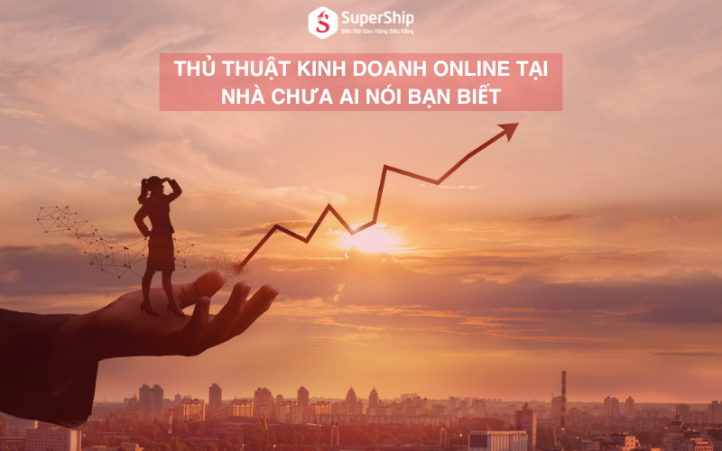 Thủ thuật kinh doanh Online tại nhà chưa ai nói bạn biết
