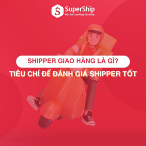 Shipper giao hàng là gì Tiêu chí đánh giá một shipper uy tín