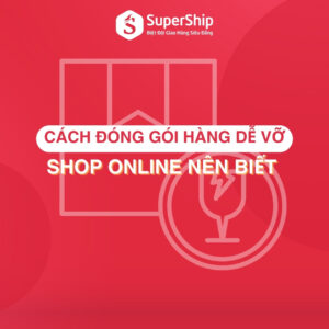 Cách đóng gói hàng dễ vỡ, Shop Online nên biết
