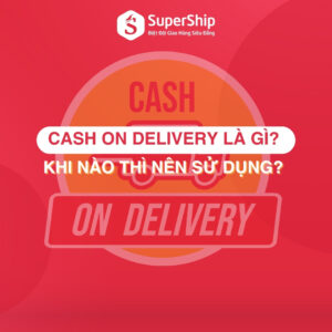 Cash on delivery là gì Khi nào thì nên sử dụng