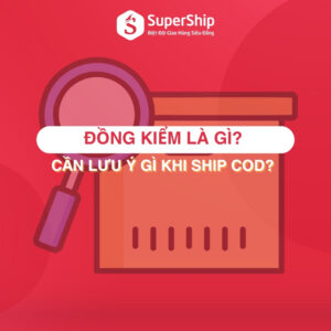 Đồng kiểm là gì Cần lưu ý gì khi Ship Cod