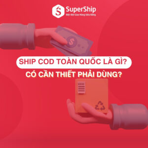 Ship cod toàn quốc là gì Có cần thiết phải dùng