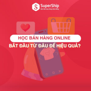 Học bán hàng Online thì bắt đầu từ đâu để hiệu quả