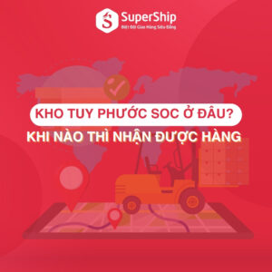 Kho Tuy Phước SOC ở đâu Khi nào thì nhận được hàng