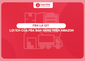 FBA là gì Lợi ích của FBA bán hàng trên Amazon