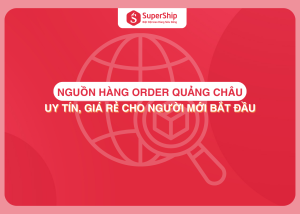Nguồn hàng order Quảng Châu